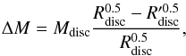 Mathematical equation: \begin{equation} \label{eq:dm_encounter_application} \Delta M = M_{\rm disc} \frac{R_{\rm disc}^{0.5}-{R'^{0.5}_{\rm disc}}}{R_{\rm disc}^{0.5}}, \end{equation}