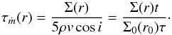 Mathematical equation: \begin{equation} \label{eq:taum_param} \tau_{\dot{m}} (r) = \frac{\Sigma(r)}{5\rho v \cos{i}} = \frac{\Sigma(r) t}{\Sigma_0(r_0) \tau}\cdot \end{equation}