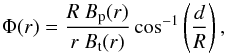 Mathematical equation: \begin{equation} \label{eq:phi} \Phi(r)=\frac{R\ B_{\text{\scriptsize p}}(r)}{r\ B_{\text{\scriptsize t}}(r)}\cos^{-1}\left(\frac{d}{R}\right), \end{equation}