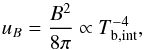Mathematical equation: \begin{equation} u_{B}=\frac{B^2}{8\pi}\propto T_{\mathrm{b,int}}^{-4}, \end{equation}