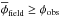 Mathematical equation: \hbox{$\overline{\phi}_{\rm field}\geq {\phi}_{\rm obs}$}