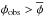 Mathematical equation: \hbox{${\phi}_{\rm obs}>\overline\phi$}