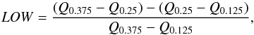 \begin{equation} LOW = \frac{(Q_{0.375}-Q_{0.25})-(Q_{0.25}-Q_{0.125})}{Q_{0.375}-Q_{0.125}}, \end{equation}