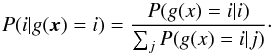 \appendix \setcounter{section}{1} \begin{equation} P(i|g(\vec{x})=i) = \frac{P(g(x)=i|i)}{\sum_{j}P(g(x)=i|j)}\cdot \end{equation}
