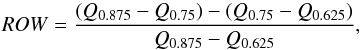 \begin{equation} ROW = \frac{(Q_{0.875}-Q_{0.75})-(Q_{0.75}-Q_{0.625})}{Q_{0.875}-Q_{0.625}}, \end{equation}
