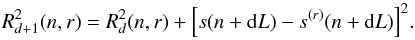 \begin{equation} R_{d+1}^2(n,r) = R_{d}^2(n,r) + {\left[ s ( n + {\rm d} L) - s^{(r)} (n + {\rm d} L) \right]^2}. \end{equation}