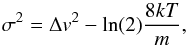 \begin{equation} \sigma^{2} = \Delta v^{2} - \ln(2) \frac{8kT}{m}, \end{equation}