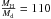 \hbox{$\frac{M_{\rm H}}{M_{\rm d}} = 110$}