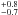 \hbox{$\substack{+0.8\\-0.7}$}