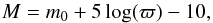 \begin{equation} \label{eq:abs_mag} M = m_0 + 5 \log(\varpi) - 10 , \end{equation}
