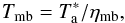 Mathematical equation: \begin{equation} T_{\rm mb} = T_{\rm a}^*/\eta_{\rm mb}, \end{equation}