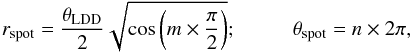Mathematical equation: \begin{equation} r_\mathrm{spot} = \frac{\theta_\mathrm{LDD}}{2}\sqrt{\cos \left(m \times \frac{\pi}{2}\right)}; \\ \theta_\mathrm{spot} = n \times 2\pi, \end{equation}