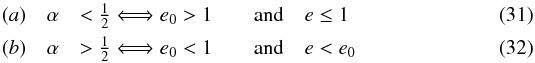 \begin{eqnarray} (a)\quad \a &< \frac{1}{2} \Longleftrightarrow e_0 > 1 \quad &\hbox{and} \quad e \leq 1 \\ (b) \quad \a &> \frac{1}{2} \Longleftrightarrow e_0 < 1 \quad &\hbox{and} \quad e < e_0 \end{eqnarray}