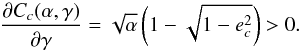 \begin{equation} \Dron{C_c(\a,\ga)}{\ga} = \sqrt{\a}\left(1-\sqrt{1-e_c^2}\right) > 0. \label{eq.dcga} \end{equation}
