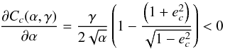 \begin{equation} \Dron{C_c(\a,\ga)}{\a} = \frac{\ga}{2\sqrt{\a}} \left( 1- \frac{\left(1+e_c^2\right)}{\sqrt{1-e_c^2}}\right) <0 \label{eq.dca} \end{equation}