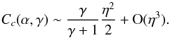\begin{equation} C_c(\a,\ga) \sim \frac{\gamma}{\gamma+1} \frac{ \eta^2 }{2} +\O(\eta^3). \end{equation}