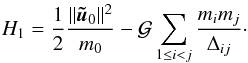 \begin{equation} H_1 =\frac{1}{2} \frac{\norm{\tu_0}^2}{m_0} -\mathcal{G}\sum_{1\leq i < j} \frac{m_im_j}{\Delta_{ij}}\cdot \end{equation}