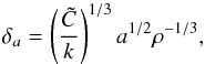 \begin{equation} \delta_a = \left(\frac{\tC}{k}\right)^{1/3} a^{1/2}\rho^{-1/3}, \label{eq.scaa} \end{equation}