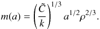 \begin{equation} m(a) = \left(\frac{\tC}{k}\right)^{1/3} a^{1/2}\rho^{2/3}. \label{eq.scam} \end{equation}