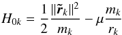 \begin{equation} H_{0k} = \frac{1}{2} \frac{\norm{\tr_k}^2}{m_k} -\mu\frac{m_k}{r_k} \end{equation}