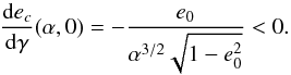 \appendix \setcounter{section}{3} \begin{equation} \Der{e_c}{\ga}(\a,0) = -\frac{e_0}{\a^{3/2}\sqrt{1-e_0^2}} < 0. \end{equation}
