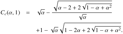 \appendix \setcounter{section}{3} \begin{eqnarray} C_c(\a,1) &= &\sqrt{\a} - \frac{\sqrt{\a -2+ 2\sqrt{1-\a+\a^2}}}{\sqrt{\a}} \notag\\ &&+ 1 -\sqrt{\a}\sqrt{1-2\a+2\sqrt{1-\a+\a^2}}. \label{eq.c1} \end{eqnarray}
