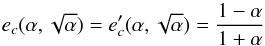 \appendix \setcounter{section}{3} \begin{equation} e_c(\a,\sqrt{\a}) = e_c'(\a,\sqrt{\a}) = \frac{1-\a}{1+\a} \end{equation}