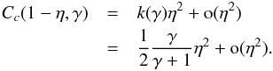 \appendix \setcounter{section}{3} \begin{eqnarray} C_c(1-\eta,\ga)&=&k(\gamma)\eta^2+\o(\eta^2) \nonumber\\&=&\frac{1}{2}\frac{\gamma}{\gamma+1}\eta^2 +\o(\eta^2). \end{eqnarray}