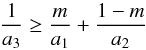 \begin{equation} \frac{1}{a_3} \geq \frac{m}{a_1} +\frac{1-m}{a_2} \label{eq.15} \end{equation}
