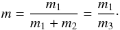 \begin{equation} m=\frac{m_1}{m_1+m_2} = \frac{m_1}{m_3}\cdot \end{equation}