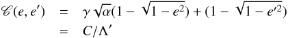 \begin{eqnarray} \cC(e,e')&=&\gamma \sqrt{\a} (1-\sqrt{1-e^2}) + (1-\sqrt{1-e'^2}) \notag\\ &=& C /\Lambda' \label{amd} \end{eqnarray}