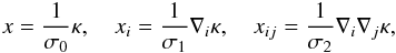 \begin{eqnarray} x=\frac{1}{\sigma_0} \kappa, \quad x_i =\frac{1}{\sigma_1} \nabla_i \kappa, \quad x_{ij} =\frac{1}{\sigma_2} \nabla_i \nabla_j \kappa, \end{eqnarray}