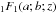 \hbox{$_1F_1(a;b;z)$}
