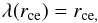Mathematical equation: \begin{eqnarray} \label{rce1} \lambda(r\ind{ce}) = r\ind{ce,} \end{eqnarray}