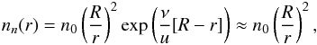 Mathematical equation: \begin{eqnarray} \label{nn(r)} n_n(r) = n_0 \left(\frac{R}{r}\right)^2 \exp\left(\frac{\nu}{u}[R-r]\right) \approx n_0 \left(\frac{R}{r}\right)^2, \end{eqnarray}