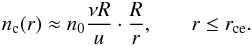Mathematical equation: \begin{eqnarray} \label{nc(r)} n\ind{c}(r) \approx n_0 \frac{\nu R}{u} \cdot \frac{R}{r}, & & r \leq r\ind{ce}. \end{eqnarray}