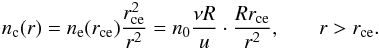 Mathematical equation: \begin{eqnarray} \label{nc2(r)} n\ind{c}(r) = n\ind{e}(r\ind{ce}) \frac{r\ind{ce}^2}{r^2} = n_0 \frac{\nu R}{u} \cdot \frac{R r\ind{ce}}{r^2}, & & r > r\ind{ce}. \end{eqnarray}