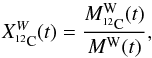 Mathematical equation: \begin{equation} X^{W}_{^{12}\text{C}}(t) = \frac{M^\text{W}_{^{12}\text{C}}(t)}{M^\text{W}(t)}, \end{equation}