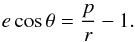 Mathematical equation: \begin{equation} e \cos\theta = \frac{p}{r} - 1. \end{equation}