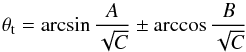 Mathematical equation: \begin{equation} \theta\t = \arcsin \frac{A}{\sqrt{C}} \pm \arccos \frac{B}{\sqrt{C}} \end{equation}