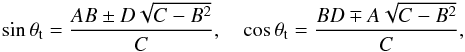 Mathematical equation: \begin{equation} \sin\theta\sbs{t} = \frac{AB \pm D\sqrt{C - B^2}}{C},\quad\cos\theta\sbs{t} = \frac{BD \mp A\sqrt{C - B^2}}{C}, \end{equation}