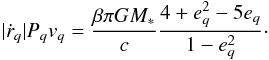 Mathematical equation: \begin{equation} |\dot{r}_q| P_q v_q = \frac{\beta \pi GM_*}{c} \frac{4 + e_q^2 - 5e_q}{1 - e_q^2}\cdot\label{eq:rPv_q} \end{equation}
