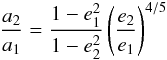 Mathematical equation: \begin{equation} \frac{a_2}{a_1} = \frac{1 - e_1^2}{1 - e_2^2} \left(\frac{e_2}{e_1}\right)^{4/5} \end{equation}