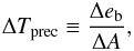 Mathematical equation: \begin{equation} \Delta T\sbs{prec} \equiv \frac{\Delta e\sbs{b}}{\Delta A},\label{eq:DeltaTprec} \end{equation}