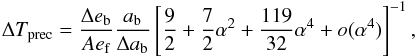 Mathematical equation: \begin{equation} \Delta T\sbs{prec} = \frac{\Delta e\sbs{b}}{A e\sbs{f}} \frac{a\sbs{b}}{\Delta a\sbs{b}} \left[\frac{9}{2} + \frac{7}{2}\alpha^2 + \frac{119}{32}\alpha^4 + o(\alpha^4)\right]^{-1}, \end{equation}