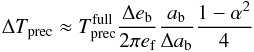 Mathematical equation: \begin{equation} \Delta T\sbs{prec} \approx T\sbs{prec}\sps{full} \frac{\Delta e\sbs{b}}{2\pi e\sbs{f}} \frac{a\sbs{b}}{\Delta a\sbs{b}} \frac{1 - \alpha^2}{4} \end{equation}