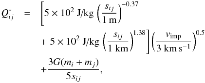 Mathematical equation: \begin{eqnarray} Q_{ij}^* &=& \left[5\times 10^2~\text{J/kg}\,\left(\frac{s_{ij}}{1\,\text{m}}\right)^{-0.37}\right.\nonumber\\ &&+ \left.5\times 10^2~\text{J/kg}\,\left(\frac{s_{ij}}{1~\text{km}}\right)^{1.38}\right] \left(\frac{v\sbs{imp}}{3~{\rm km\,s^{-1}}}\right)^{0.5}\nonumber\\ &&+ \frac{3G(m_i + m_j)}{5s_{ij}}\label{eq:Q}, \end{eqnarray}