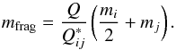 Mathematical equation: \begin{equation} m\sbs{frag} = \frac{Q}{Q_{ij}^*} \left(\frac{m_i}{2} + m_j \right). \end{equation}