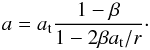Mathematical equation: \begin{equation} a = a\t \frac{1 - \beta}{1 - 2\beta a\t/r}\cdot \end{equation}