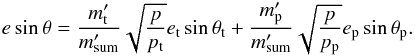 Mathematical equation: \begin{equation} e \sin\theta = \frac{m\t'}{m\summe'}\sqrt{\frac{p}{p\t}} e\t \sin\theta\t + \frac{m\p'}{m\summe'}\sqrt{\frac{p}{p\p}} e\p \sin\theta\p . \end{equation}